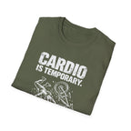 Cardio is Temporary T-Shirt