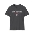 Talent is optional T-Shirt