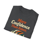 More Confidence than talent T-Shirt