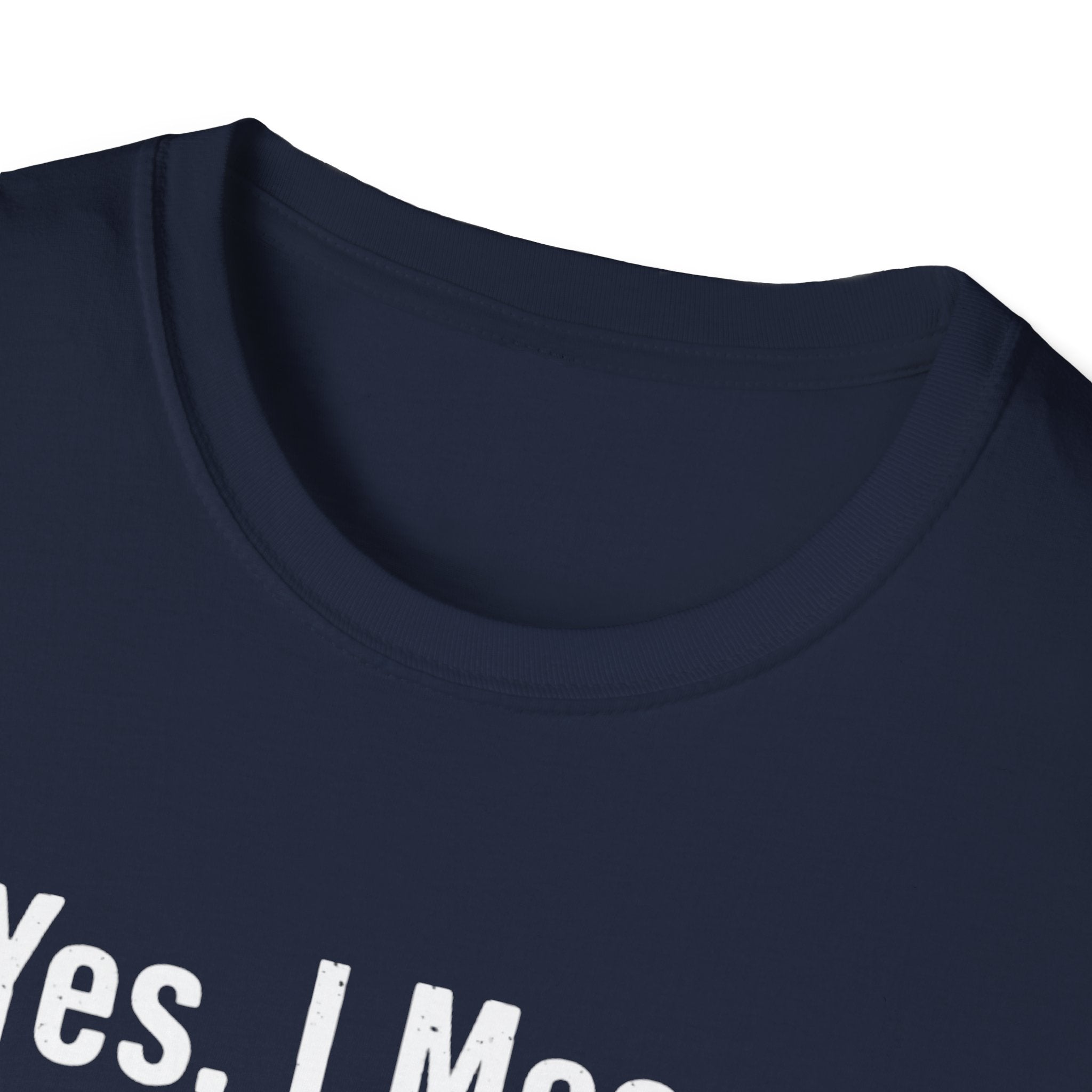 Yes I meant to do that T-Shirt