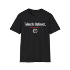 Talent is optional T-Shirt