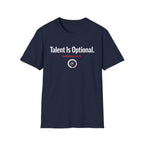 Talent is optional T-Shirt