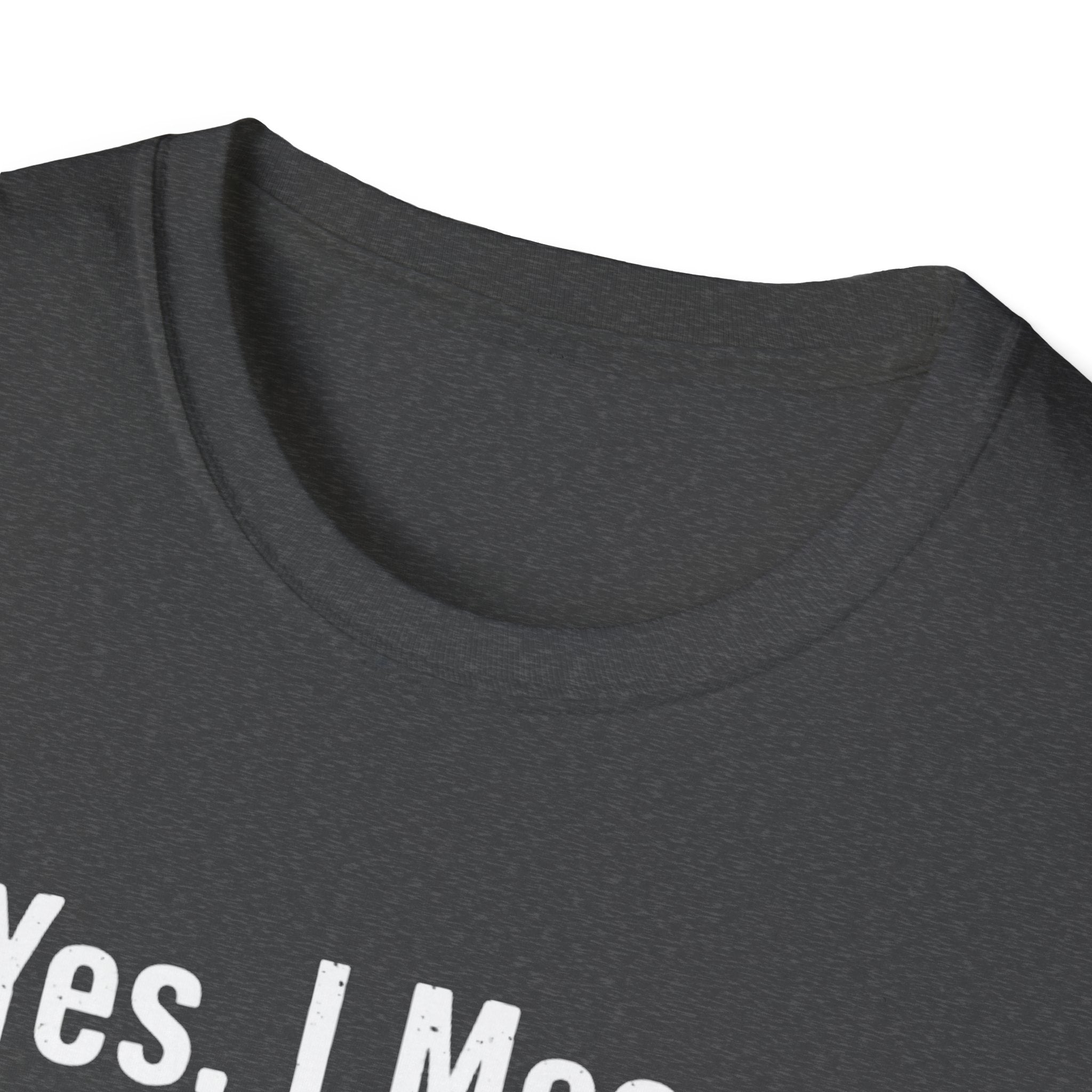 Yes I meant to do that T-Shirt