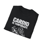 Cardio is Temporary T-Shirt