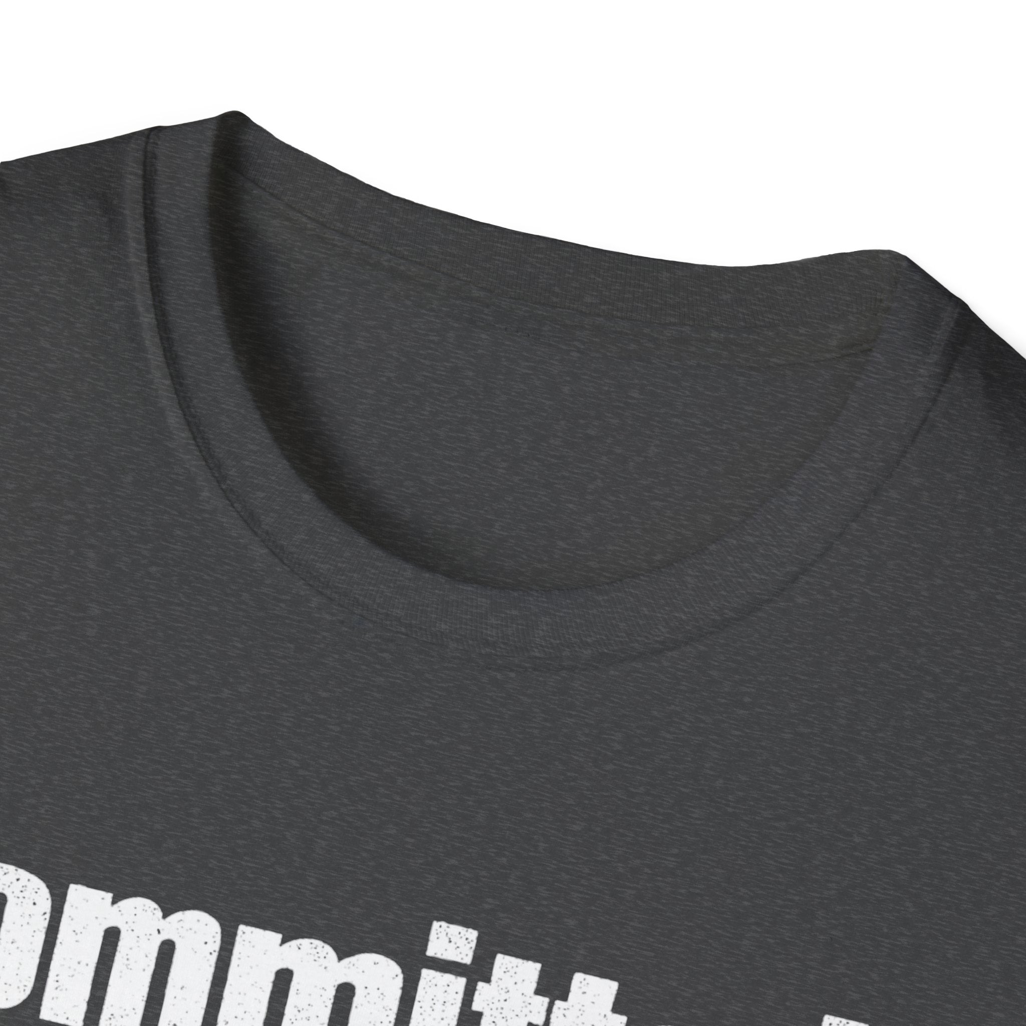 Committed Too late now T-Shirt