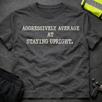 Aggressively average at staying upright T-Shirt