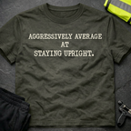 Aggressively average at staying upright T-Shirt