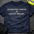 Aggressively average at staying upright T-Shirt