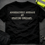 Aggressively average at staying upright T-Shirt