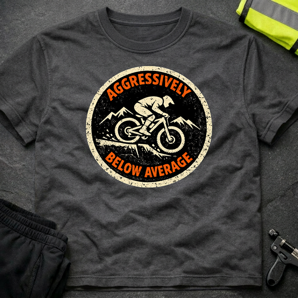 Aggressively below average T-Shirt