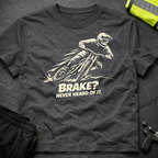 Brake Never heard of it T-Shirt