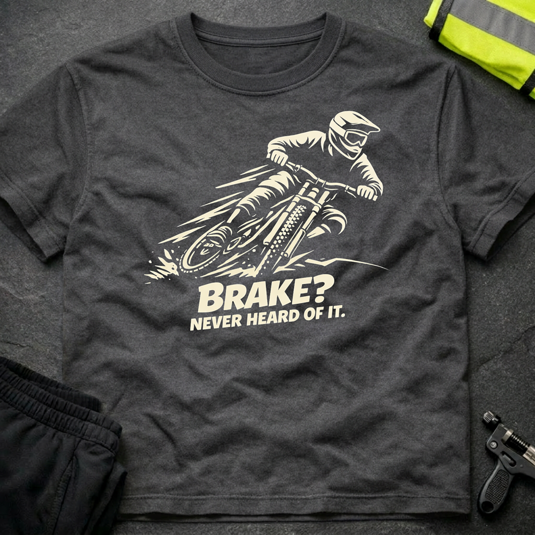 Brake Never heard of it T-Shirt