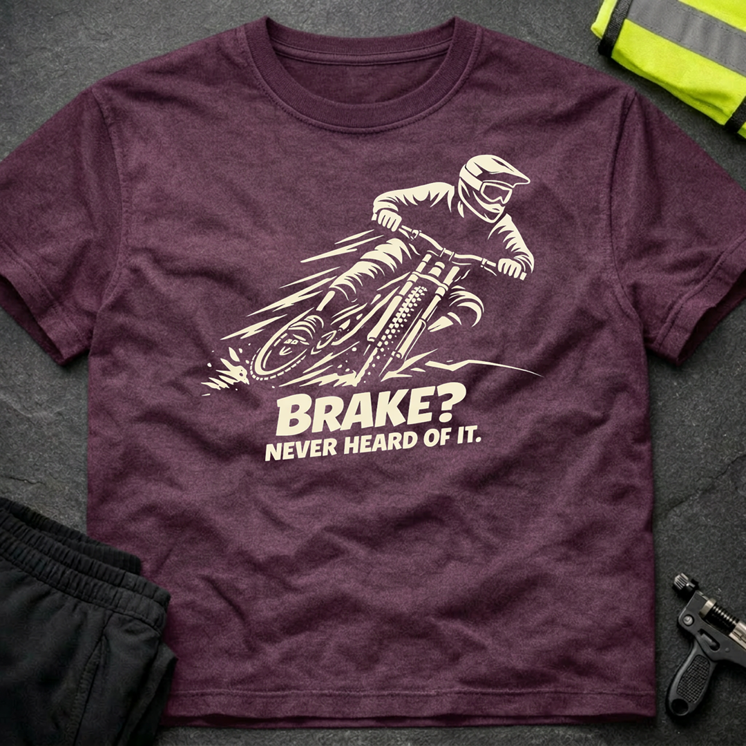 Brake Never heard of it T-Shirt