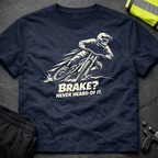 Brake Never heard of it T-Shirt