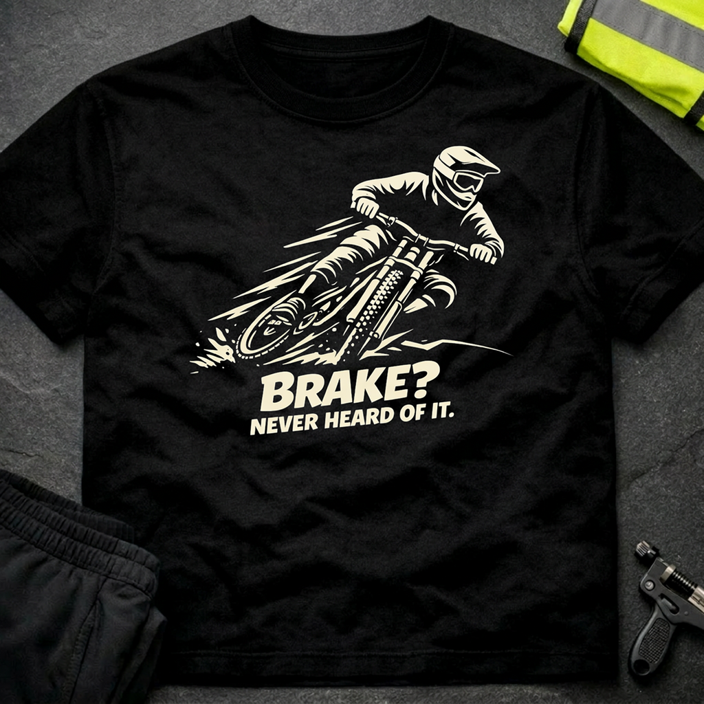 Brake Never heard of it T-Shirt