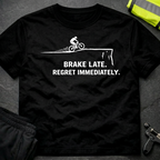 Brake late Regret Immediately T-Shirt