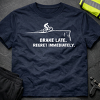 Brake late Regret Immediately T-Shirt