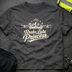 Brake late Princess T-Shirt