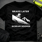 Brake later Scream sooner Downhill T-Shirt