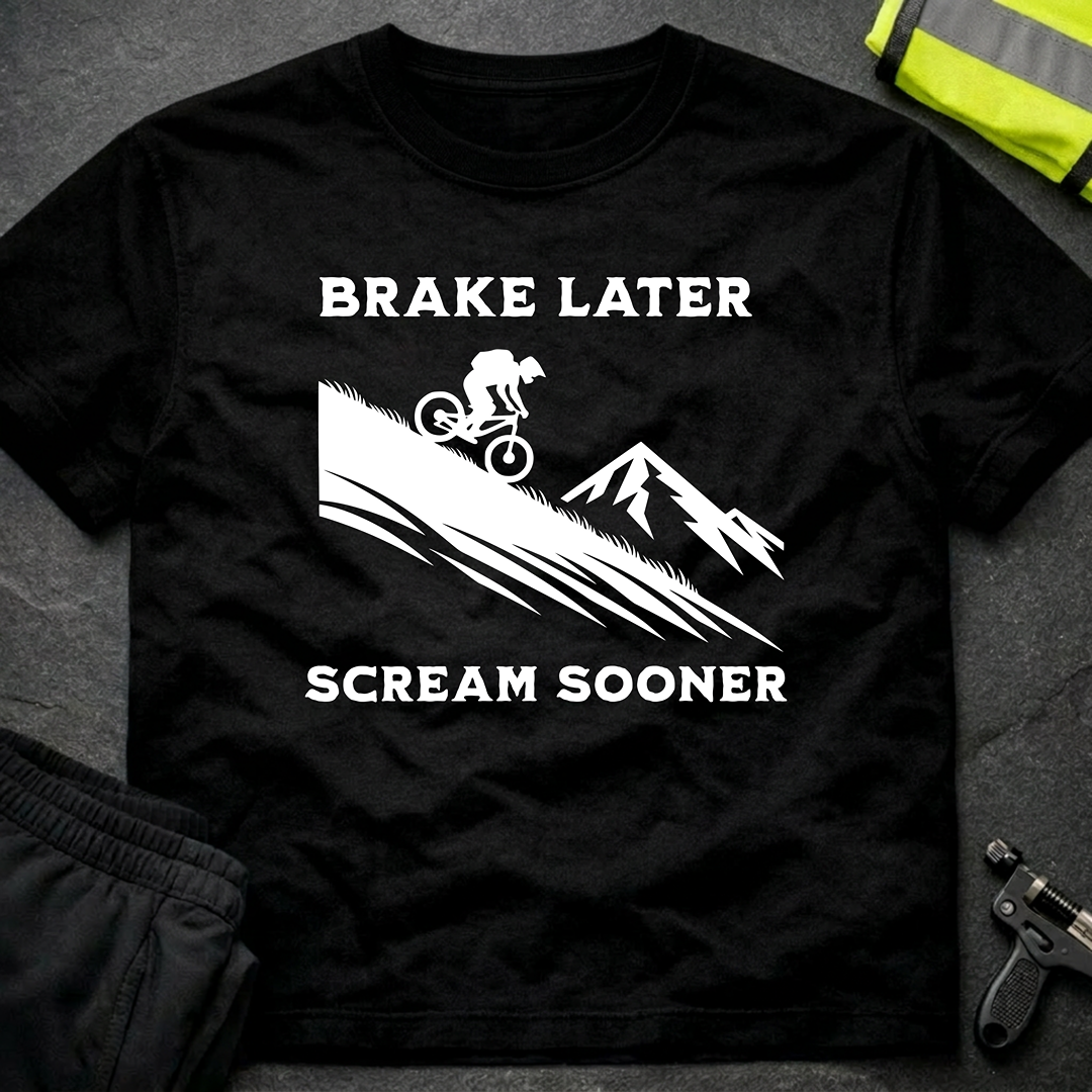 Brake later Scream sooner Downhill T-Shirt