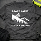 Brake later Scream sooner Downhill T-Shirt
