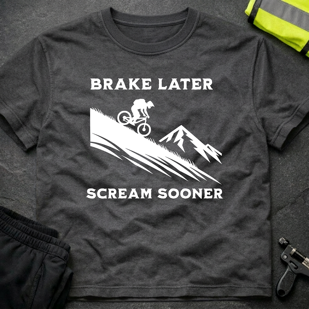 Brake later Scream sooner Downhill T-Shirt