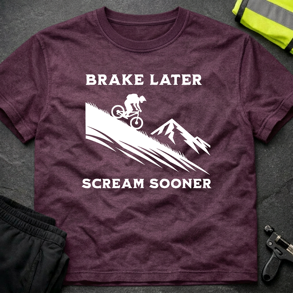 Brake later Scream sooner Downhill T-Shirt