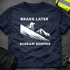 Brake later Scream sooner Downhill T-Shirt