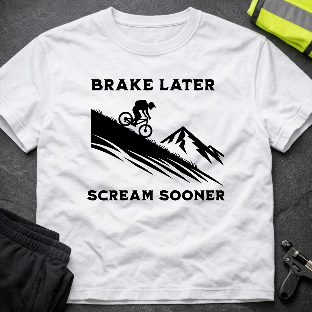 Brake later Scream sooner Downhill T-Shirt