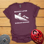 Brake later Scream sooner Downhill T-Shirt