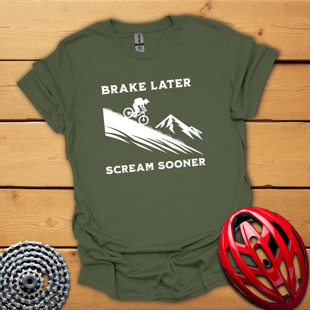 Brake later Scream sooner Downhill T-Shirt