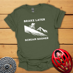 Brake later Scream sooner Downhill T-Shirt