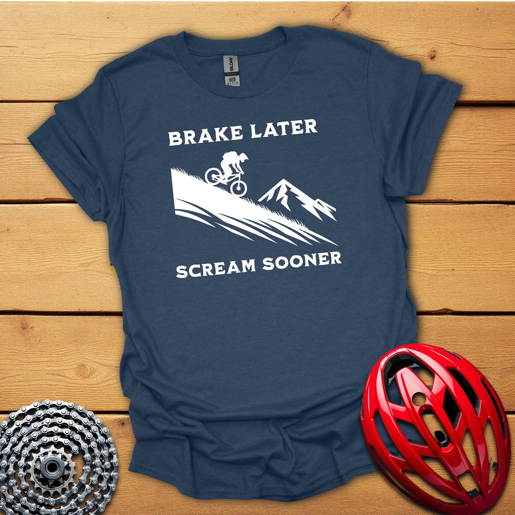 Brake later Scream sooner Downhill T-Shirt