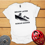 Brake later Scream sooner Downhill T-Shirt