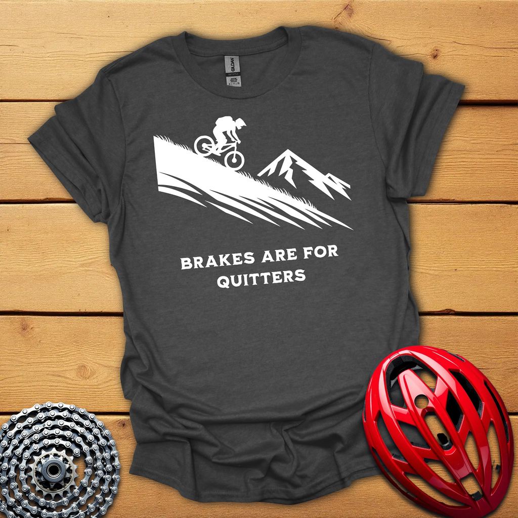 Brakes are for Quitters Downhill T-Shirt