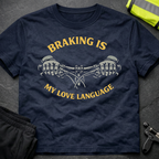 Braking is my love language T-Shirt