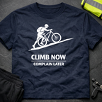 Climb now Complain later T-Shirt