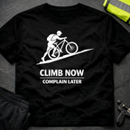 Climb now Complain later T-Shirt