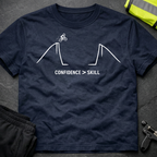 Confidence greater than skill T-Shirt