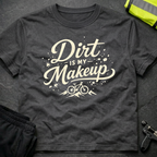 Dirt is my Makeup T-Shirt