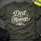 Dirt is my Makeup T-Shirt