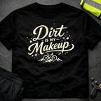 Dirt is my Makeup T-Shirt