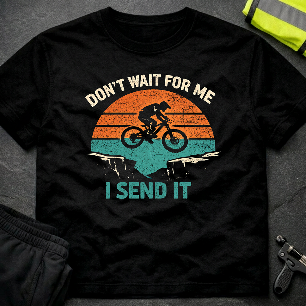 Don't wait for me T-Shirt