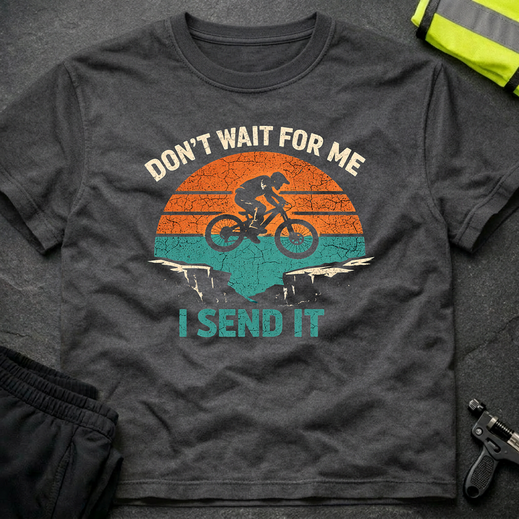 Don't wait for me T-Shirt