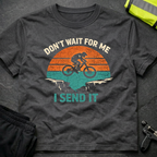 Don't wait for me T-Shirt