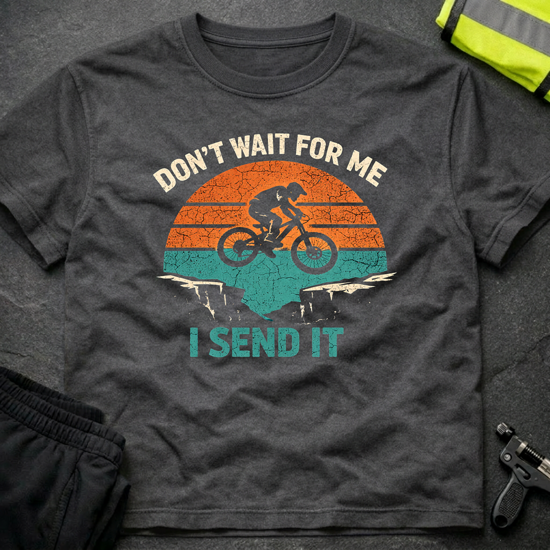 Don't wait for me T-Shirt