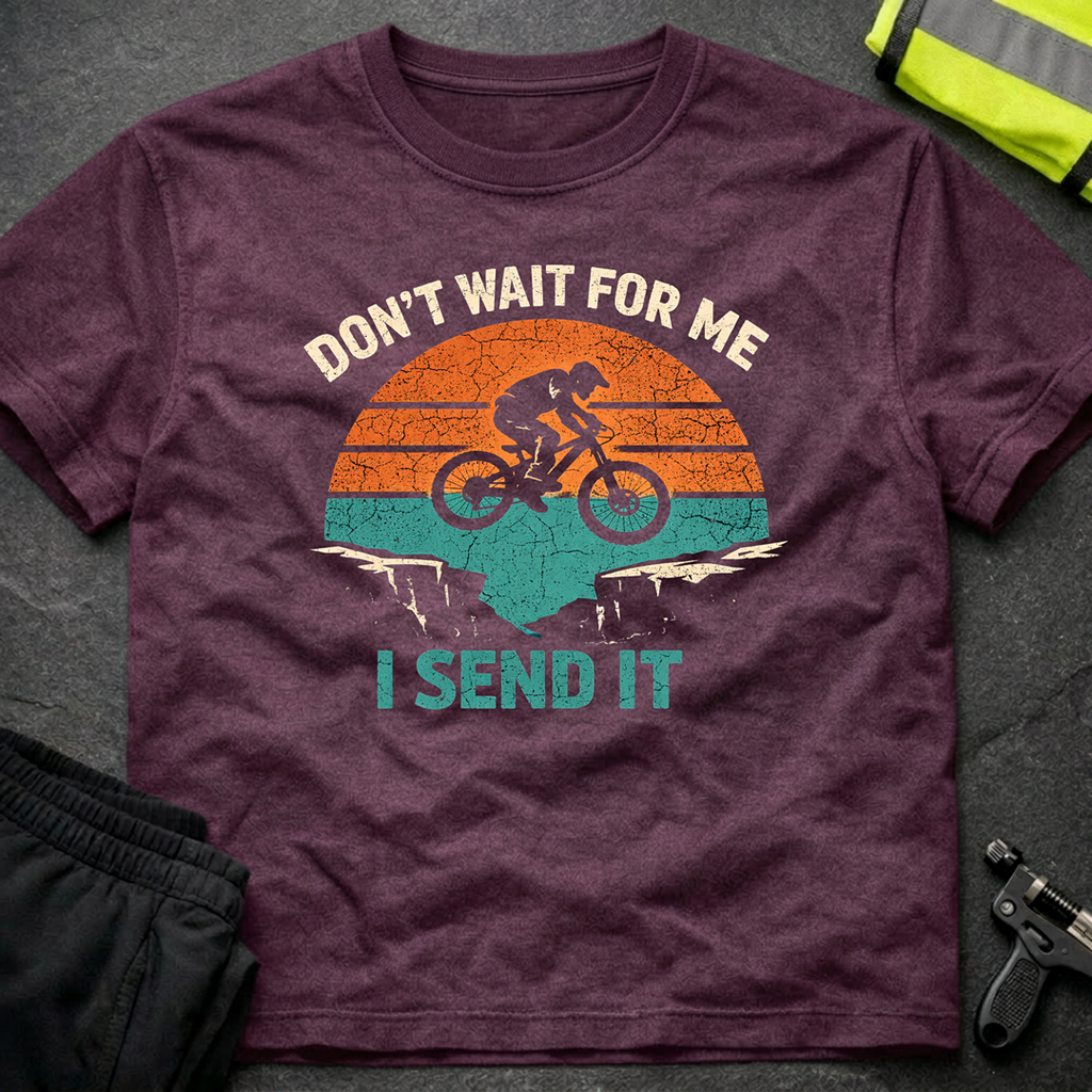 Don't wait for me T-Shirt
