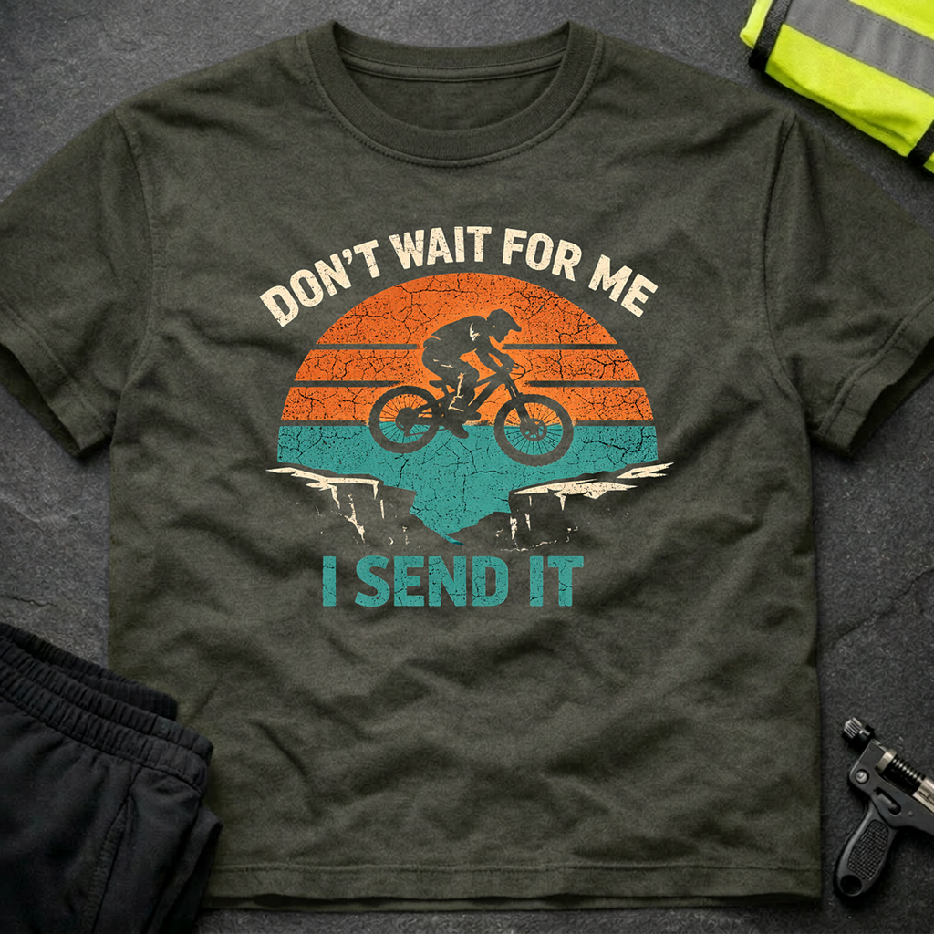 Don't wait for me T-Shirt