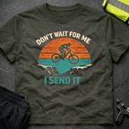 Don't wait for me T-Shirt