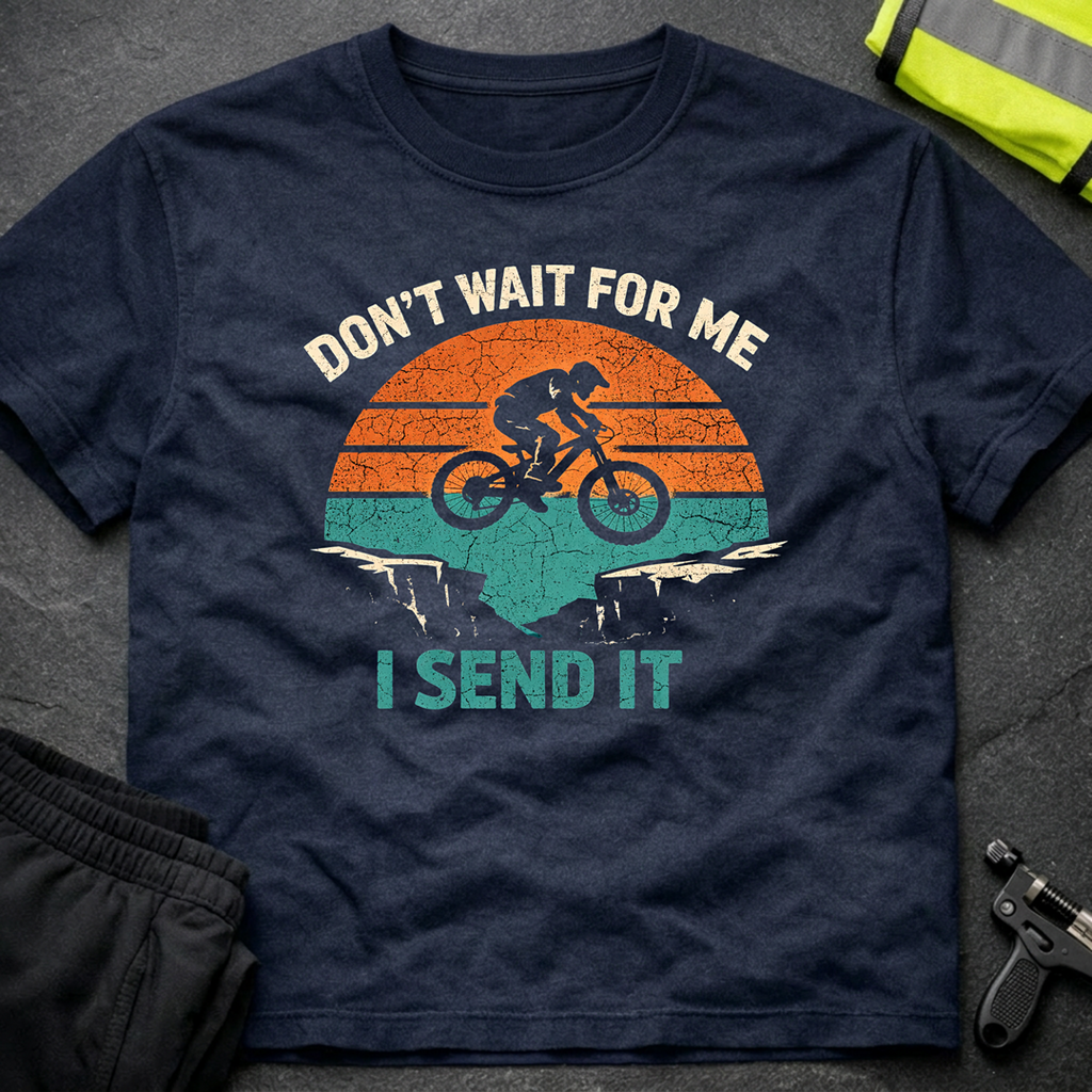 Don't wait for me T-Shirt